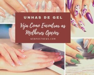 Unhas de Gel - Veja Como Encontrar as Melhores Opções da Atualidade