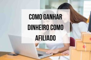 Como ganhar dinheiro como afiliado